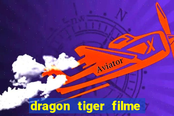 dragon tiger filme completo dublado online